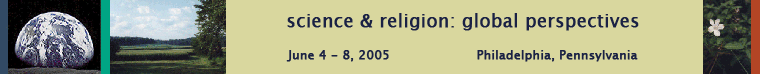 science and religion: global perspectives | June 4 - June 8, 2005